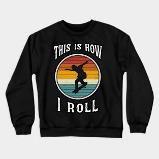 Men Skateboarding Boy Retro Skateboarder Gifts This is How I Roll Crewneck Sweatshirt